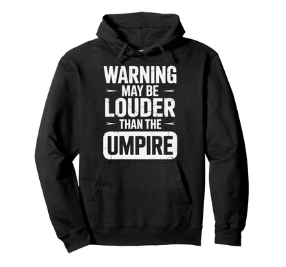Warning May Be Louder Than Umpire Hoodie - Unique Graphic Men Women - T-Shirt, Sweatshirt, Hoodie