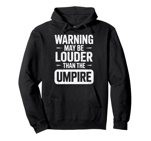 Warning May Be Louder Than Umpire Hoodie - Unique Graphic Men Women - T-Shirt, Sweatshirt, Hoodie