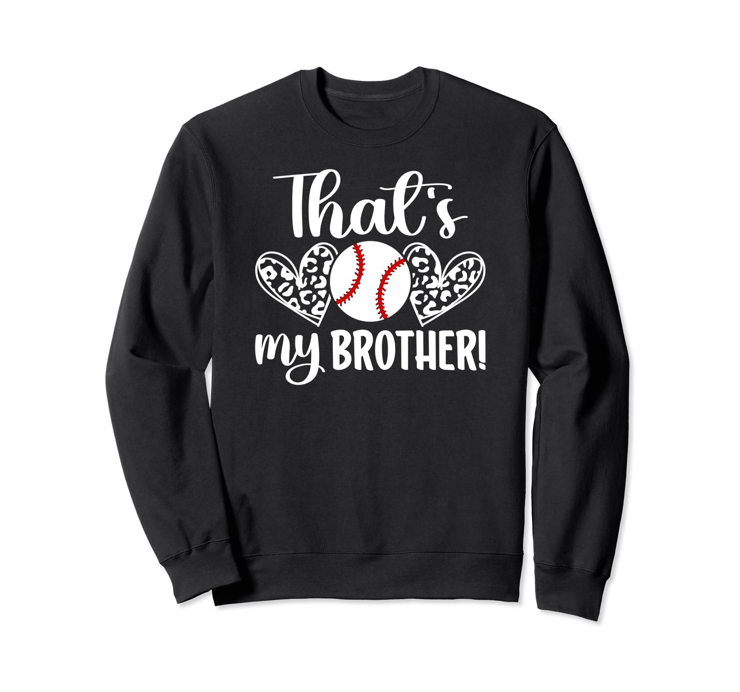 Thats My Brother Baseball Brother Sweatshirt - Graphic Print Men Women - T-Shirt, Sweatshirt, Hoodie