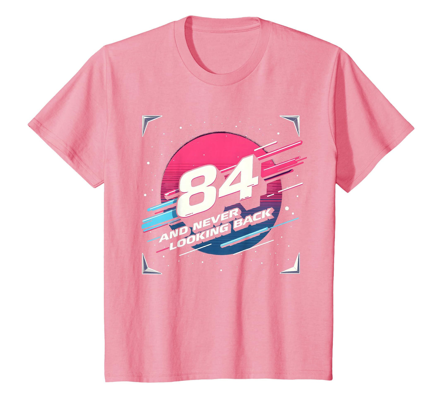 84Th Birthday Gift Never Looking Back T-Shirt - Trendy Graphic Unisex - T-Shirt, Sweatshirt, Hoodie