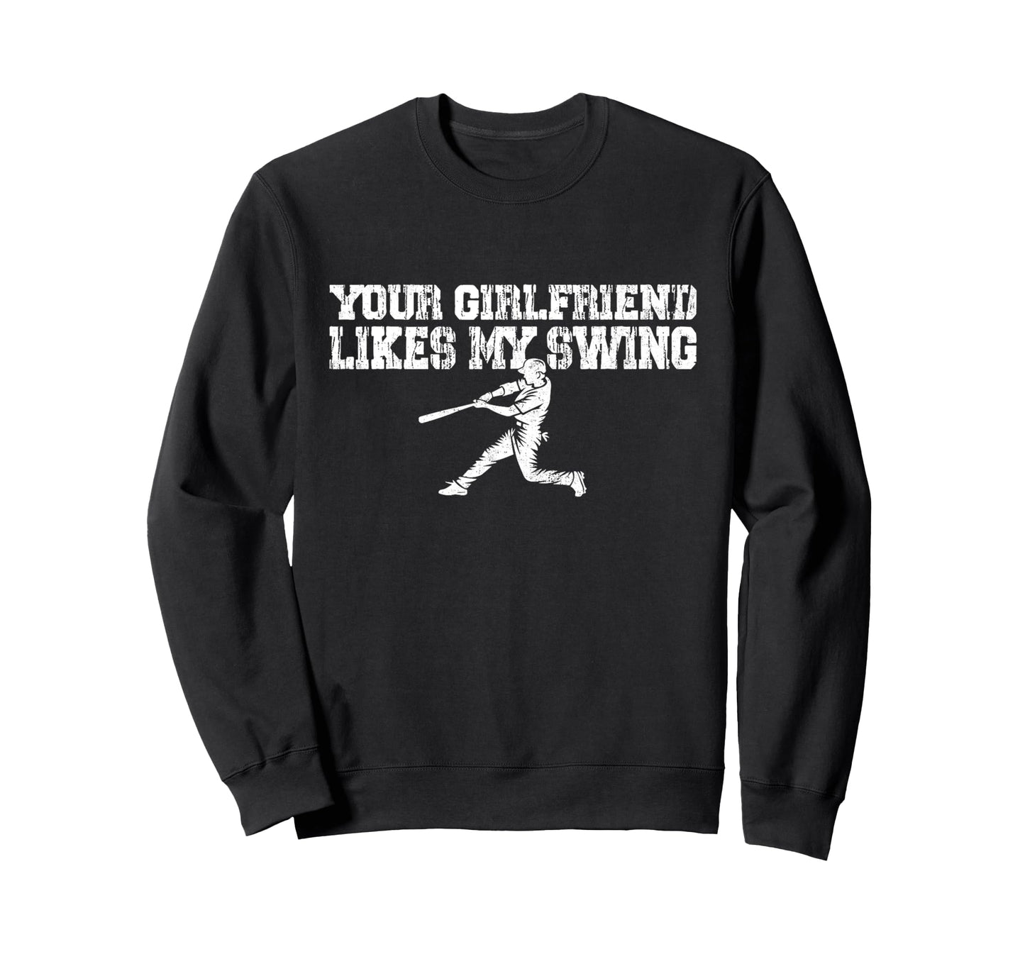 Your Girlfriend Likes My Sweatshirt - Casual Everyday Wear for Adults - T-Shirt, Sweatshirt, Hoodie