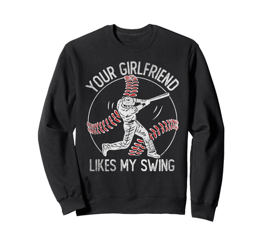 Your Girlfriend Likes My Swing Funny Sweatshirt - Custom Art Print Unisex - T-Shirt, Sweatshirt, Hoodie