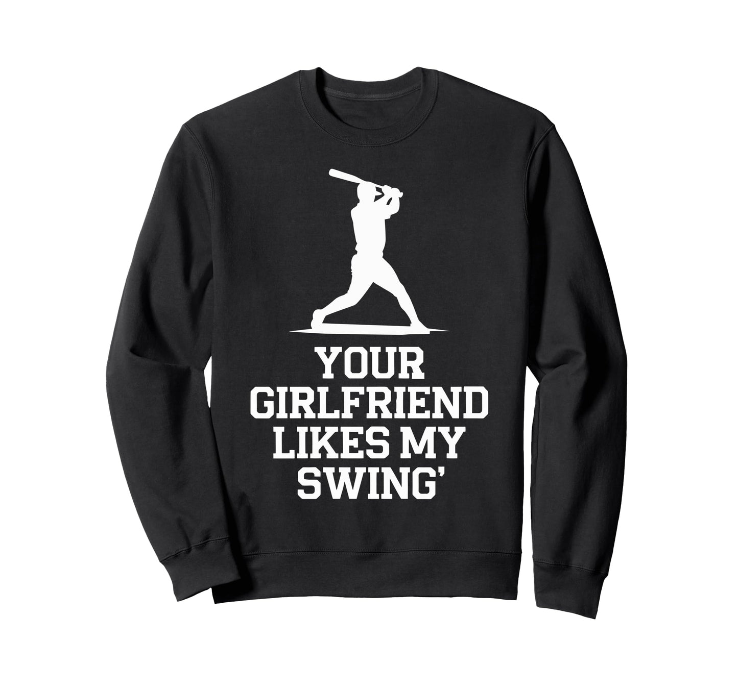 Your Girlfriend Likes My Swing Sweatshirt - Custom Art Print Men Women - T-Shirt, Sweatshirt, Hoodie