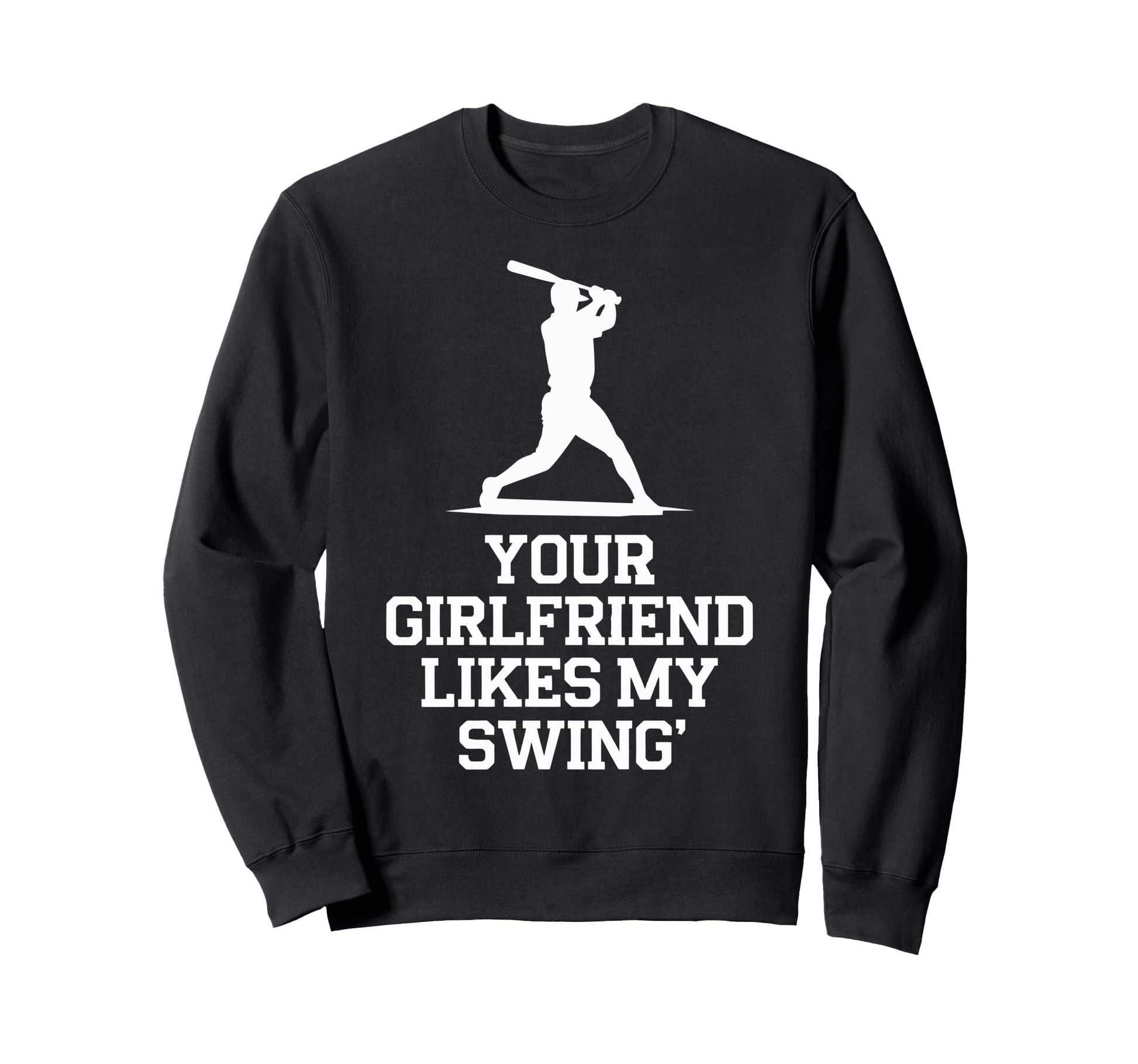 Your Girlfriend Likes My Swing Sweatshirt - Custom Art Print Men Women - T-Shirt, Sweatshirt, Hoodie