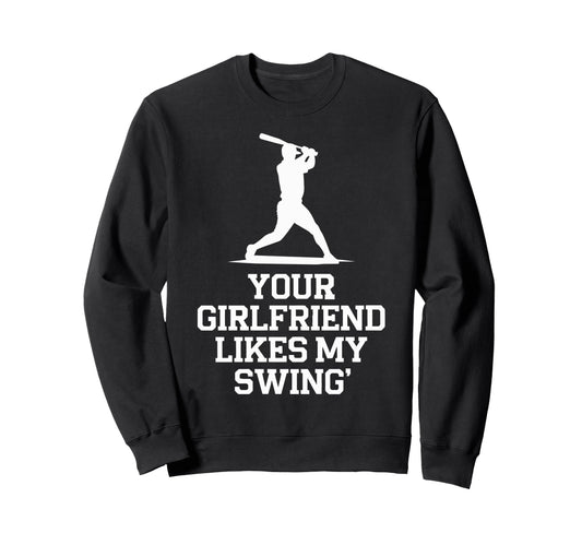 Your Girlfriend Likes My Swing Sweatshirt - Custom Art Print Men Women - T-Shirt, Sweatshirt, Hoodie