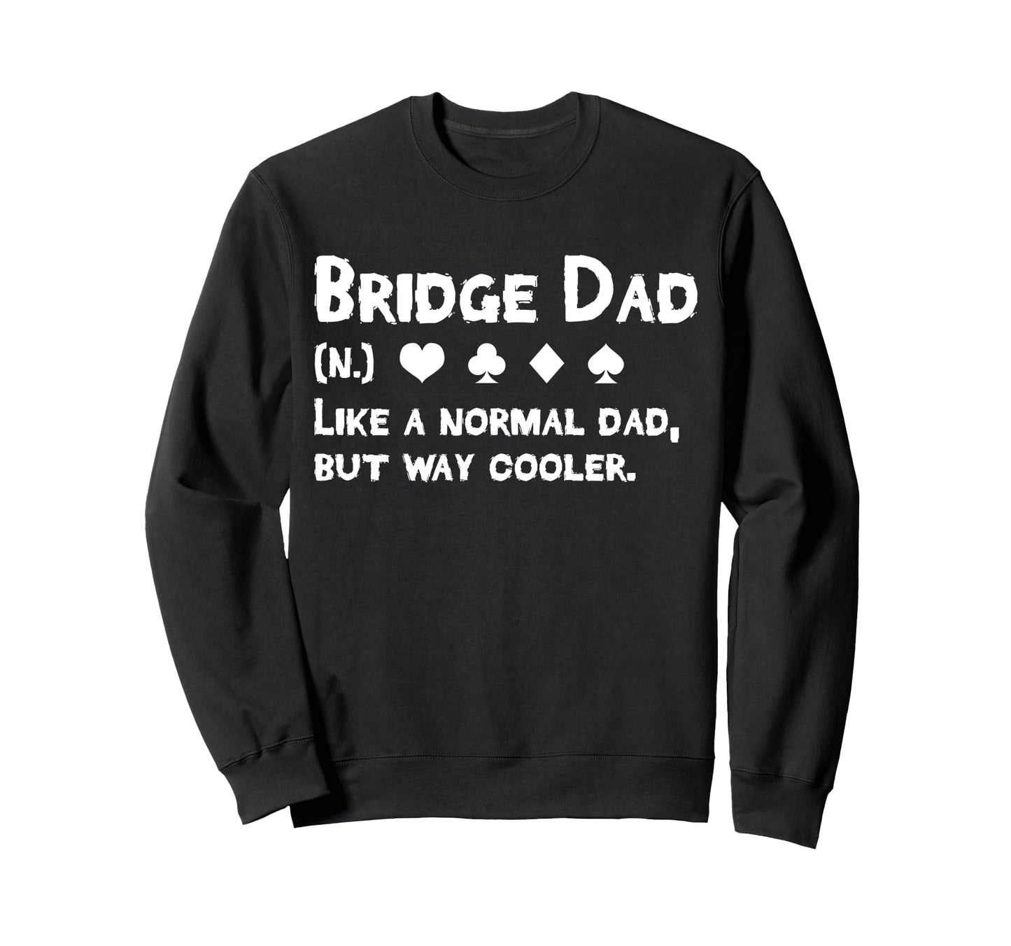 Bridge Player Dad Definition Sweatshirt - Casual Everyday Wear Unisex - T-Shirt, Sweatshirt, Hoodie