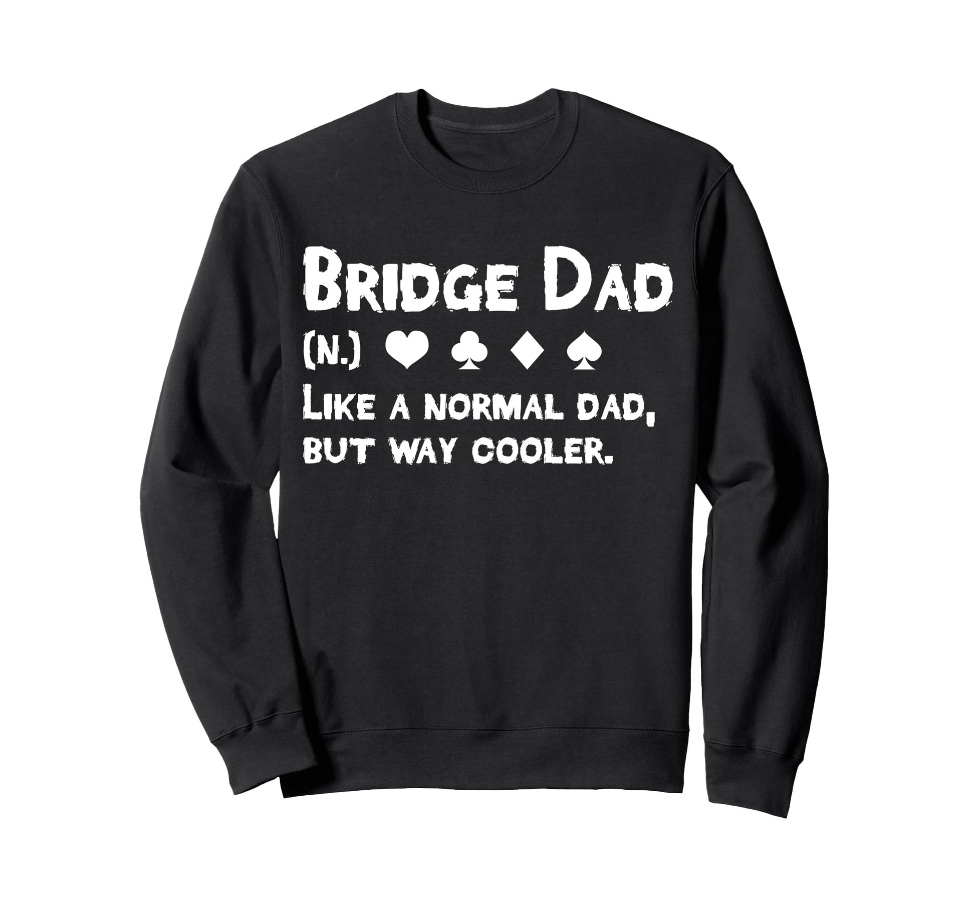 Bridge Player Dad Definition Sweatshirt - Casual Everyday Wear Unisex - T-Shirt, Sweatshirt, Hoodie