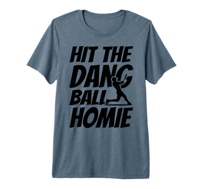 Hit Dang Ball Homie Funny Family T-Shirt - Casual Everyday Wear for Adults - T-Shirt, Sweatshirt, Hoodie