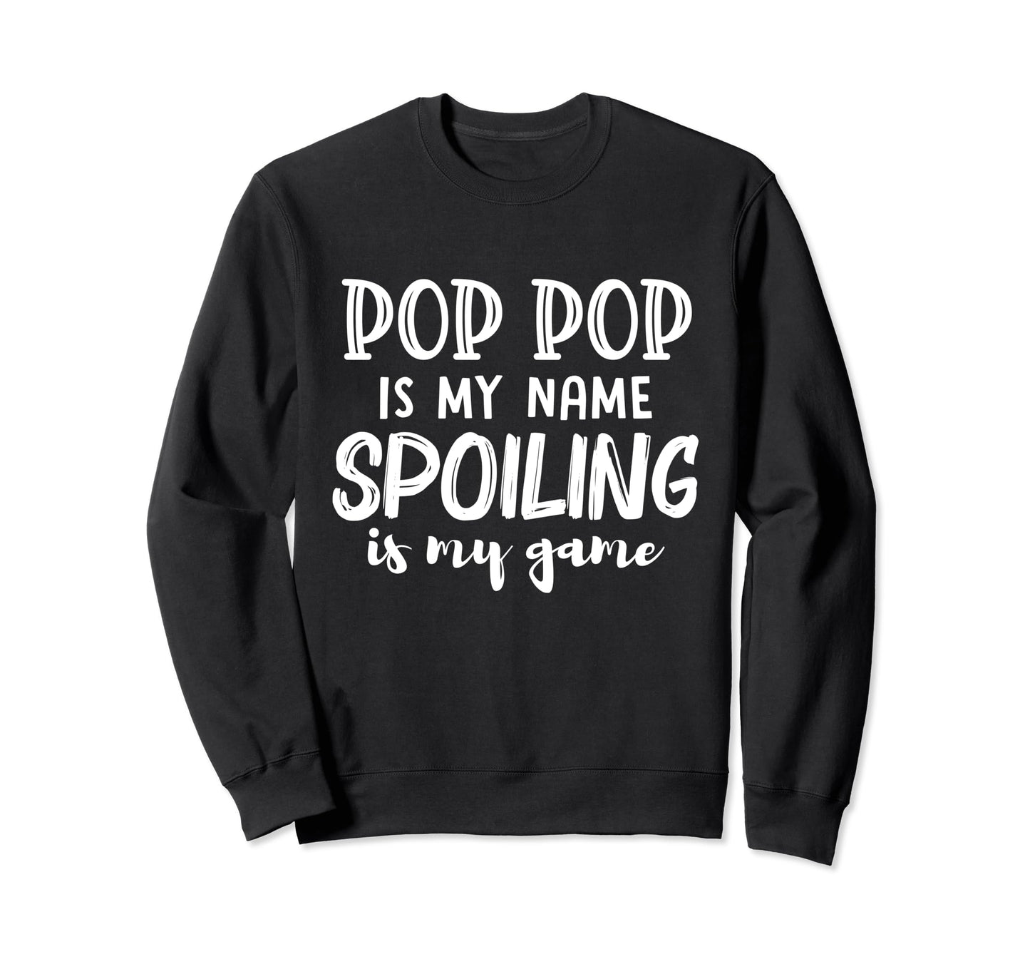 Pop Pop Is My Name Spoiling Is My Sweatshirt - Aesthetic Graphic Unisex - T-Shirt, Sweatshirt, Hoodie