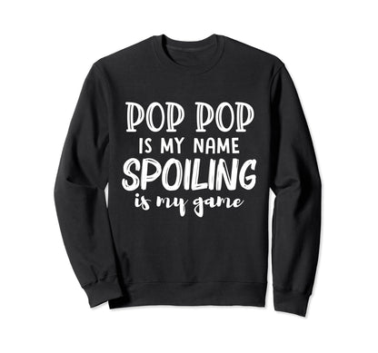 Pop Pop Is My Name Spoiling Is My Sweatshirt - Aesthetic Graphic Unisex - T-Shirt, Sweatshirt, Hoodie