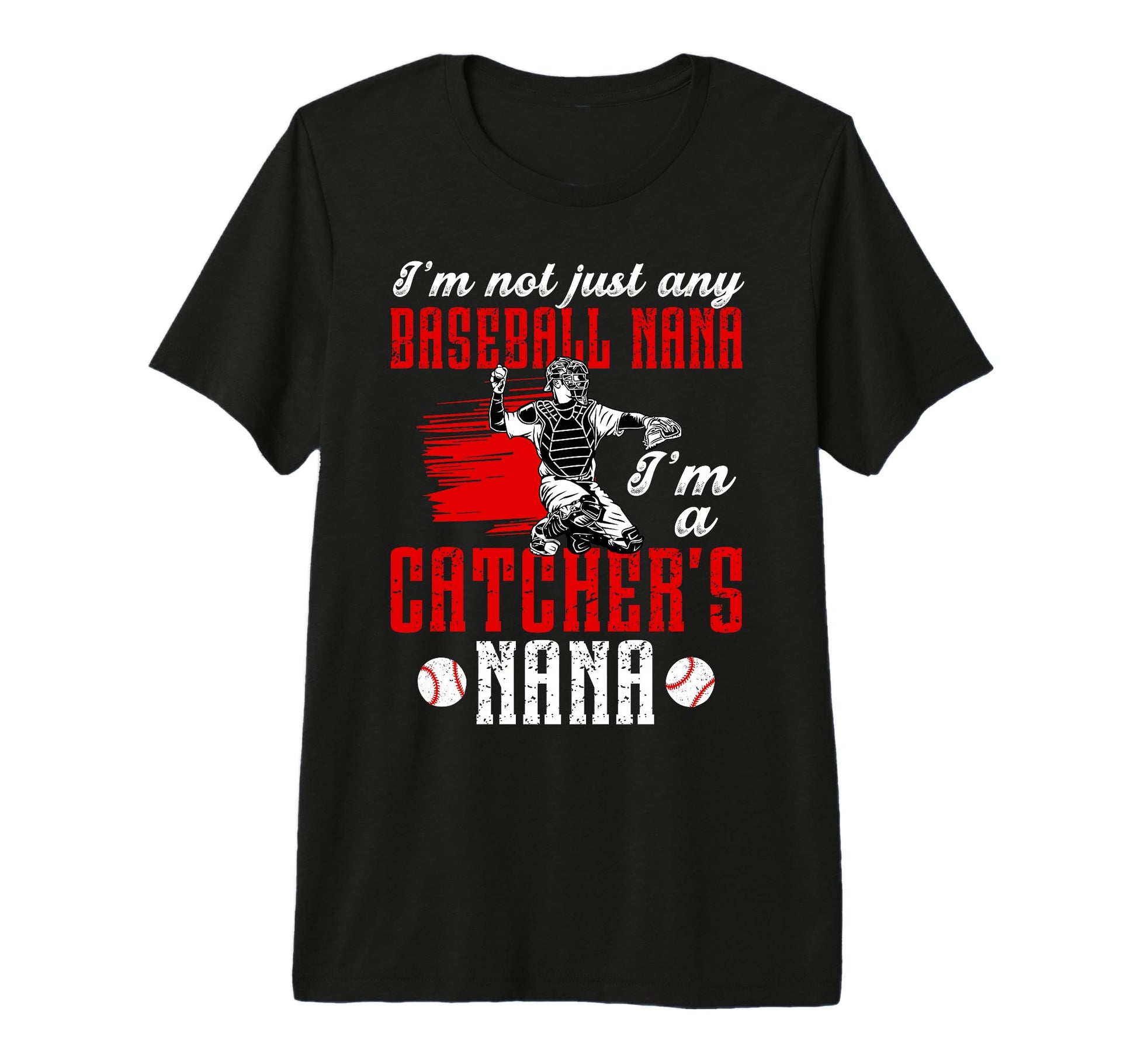 Im Baseball Catcher Nana Baseball Catcher T-Shirt - Unique Graphic Unisex - T-Shirt, Sweatshirt, Hoodie
