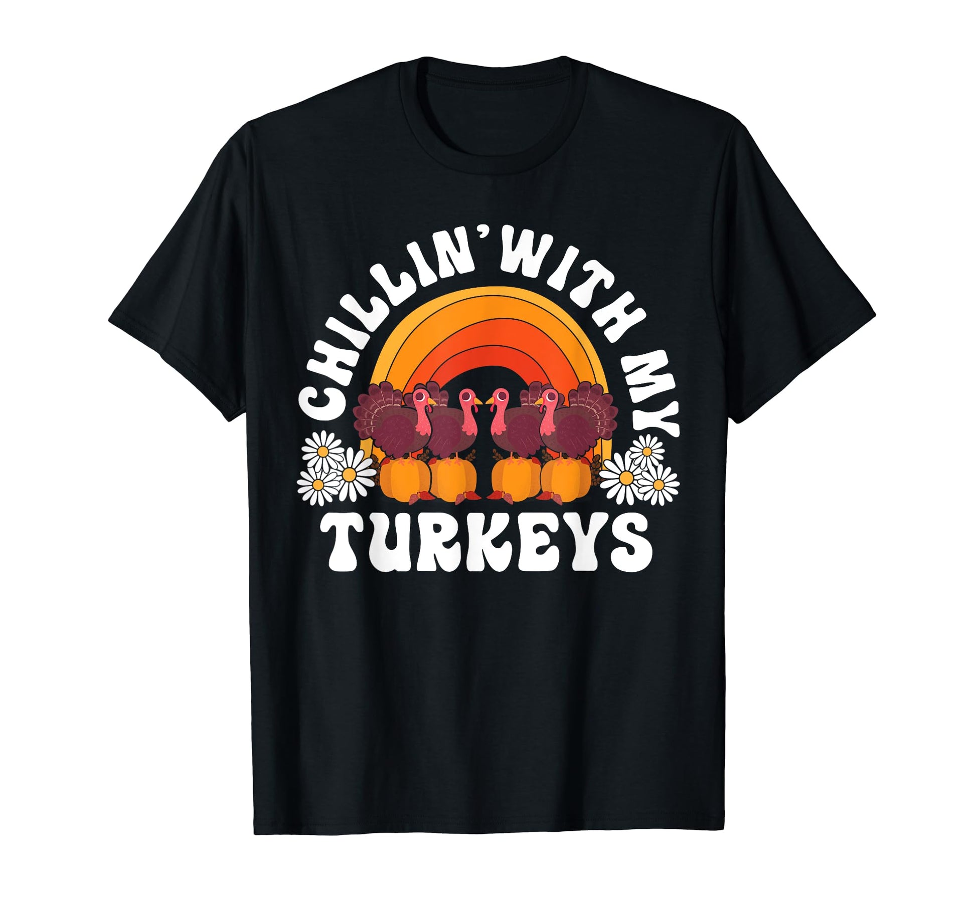 Chillin My Turkeys Thanksgiving Rainbow T-Shirt - Graphic Print Unisex - T-Shirt, Sweatshirt, Hoodie