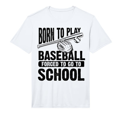 Born To Play Baseball Forced To Go T-Shirt - Streetwear Style for Adults - T-Shirt, Sweatshirt, Hoodie