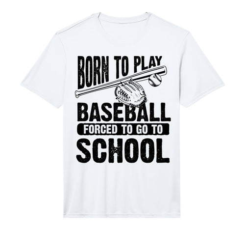 Born To Play Baseball Forced To Go T-Shirt - Streetwear Style for Adults - T-Shirt, Sweatshirt, Hoodie