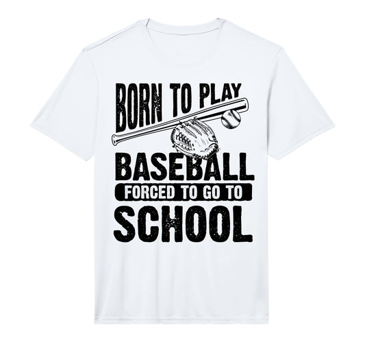 Born To Play Baseball Forced To Go T-Shirt - Streetwear Style for Adults - T-Shirt, Sweatshirt, Hoodie