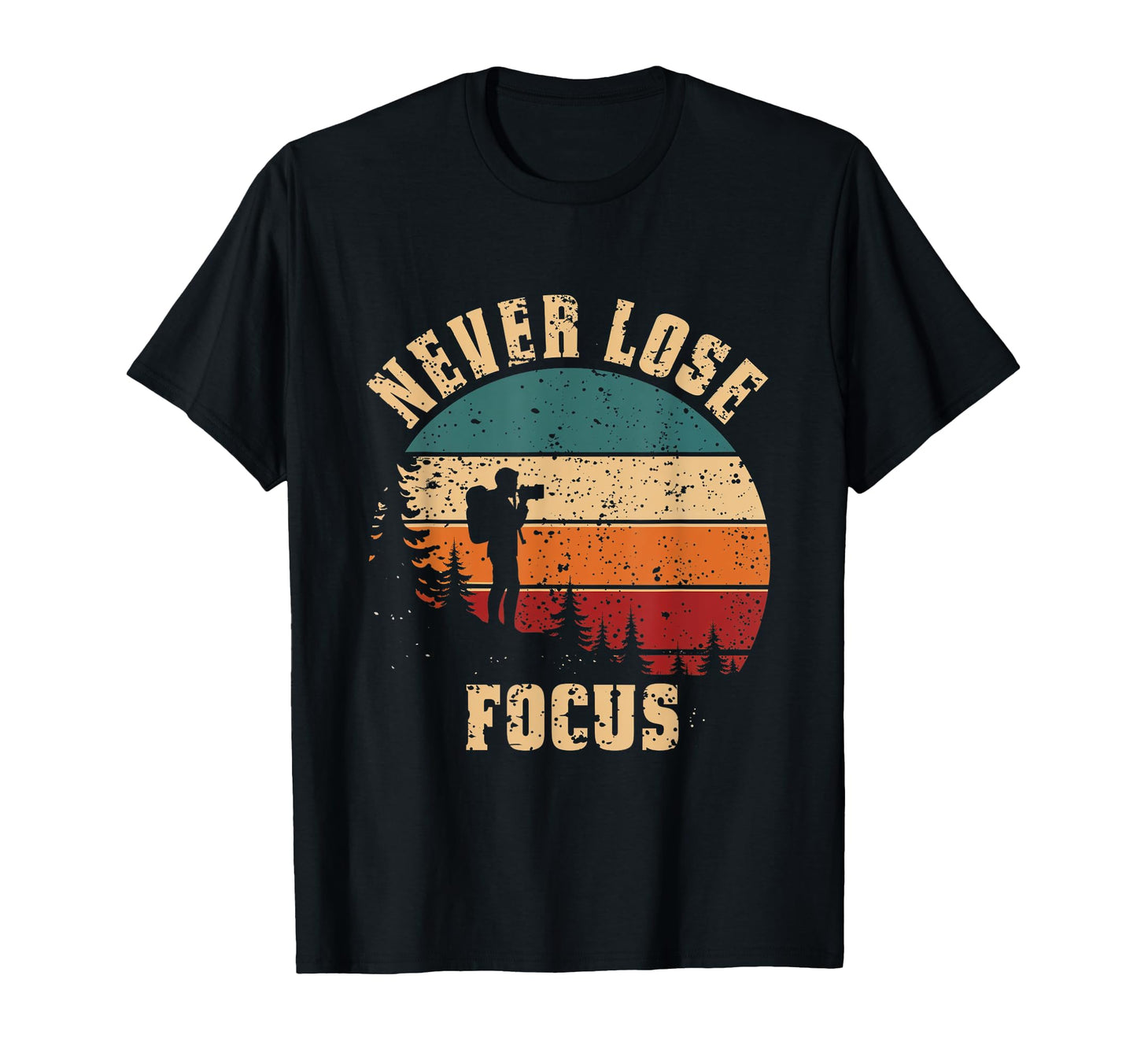 Never Lose Focus Photography Camera T-Shirt - Unique Graphic for Adults - T-Shirt, Sweatshirt, Hoodie