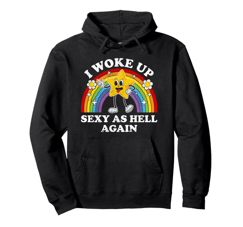 I Woke Up Sexy As Hell Again Sarcastic Hoodie - Trendy Graphic Unisex - T-Shirt, Sweatshirt, Hoodie