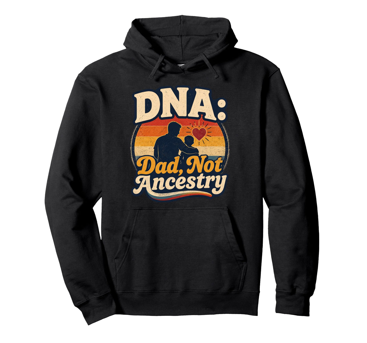 Fathers Day Dna Dad Not Ancestry Adoption Hoodie - Graphic Print Men Women - T-Shirt, Sweatshirt, Hoodie