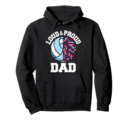 Loud Proud Volleyball Cheerleader Dad Hoodie - Streetwear Style Men Women - T-Shirt, Sweatshirt, Hoodie