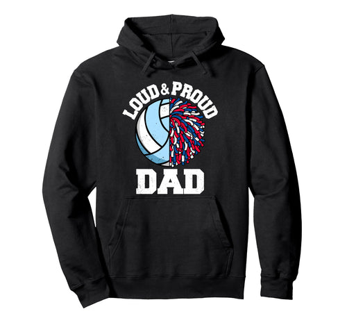 Loud Proud Volleyball Cheerleader Dad Hoodie - Streetwear Style Men Women - T-Shirt, Sweatshirt, Hoodie