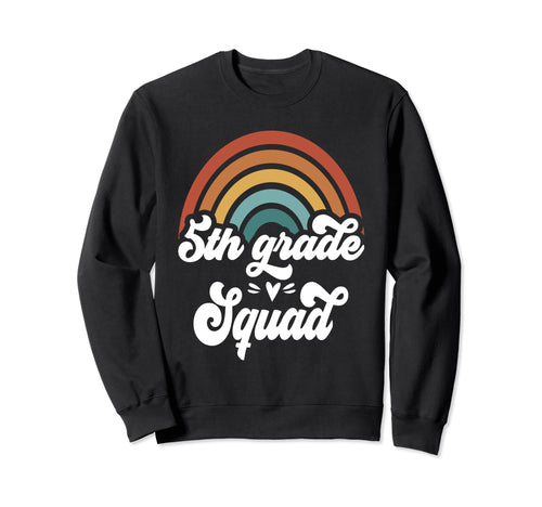 5Th Grade Squad Groovy Rainbow Sweatshirt - Graphic Print Men Women - T-Shirt, Sweatshirt, Hoodie
