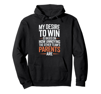 My Desire To Win Annoying Parents Funny Hoodie - Graphic Print Men Women - T-Shirt, Sweatshirt, Hoodie