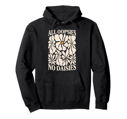 All Oopsies No Daisies Boho Mental Hoodie - Custom Art Print Men Women - T-Shirt, Sweatshirt, Hoodie