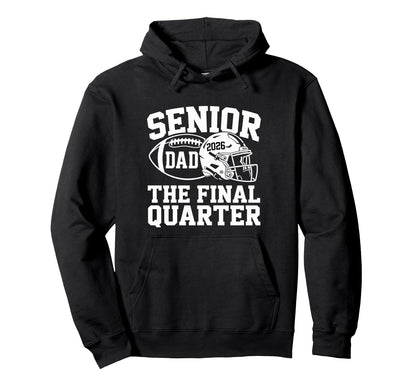 Senior Football Dad Father Final Quarter Hoodie - Trendy Graphic Men Women - T-Shirt, Sweatshirt, Hoodie