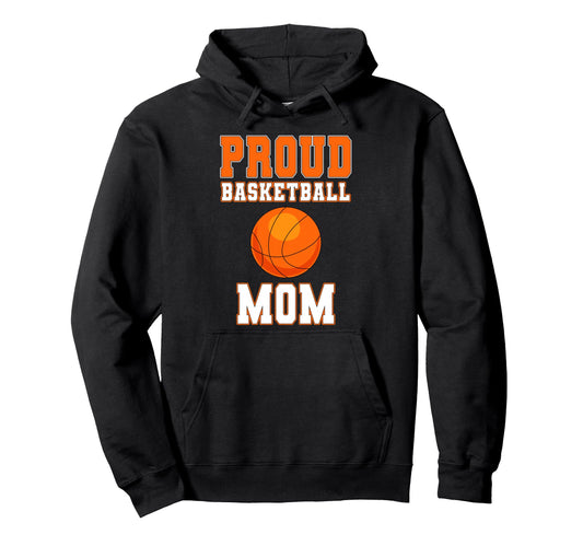 Proud Basketball Mom Game Day Sports Hoodie - Fun Novelty Design Unisex - T-Shirt, Sweatshirt, Hoodie