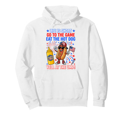 Life Is Short Go To Game Eat Hot Dog Hoodie - Fun Novelty Design Men Women - T-Shirt, Sweatshirt, Hoodie