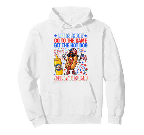 Life Is Short Go To Game Eat Hot Dog Hoodie - Fun Novelty Design Men Women - T-Shirt, Sweatshirt, Hoodie