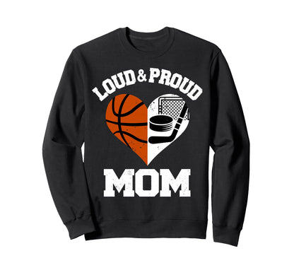 Loud Proud Mom Basketball Sweatshirt - Fun Novelty Design for Adults - T-Shirt, Sweatshirt, Hoodie