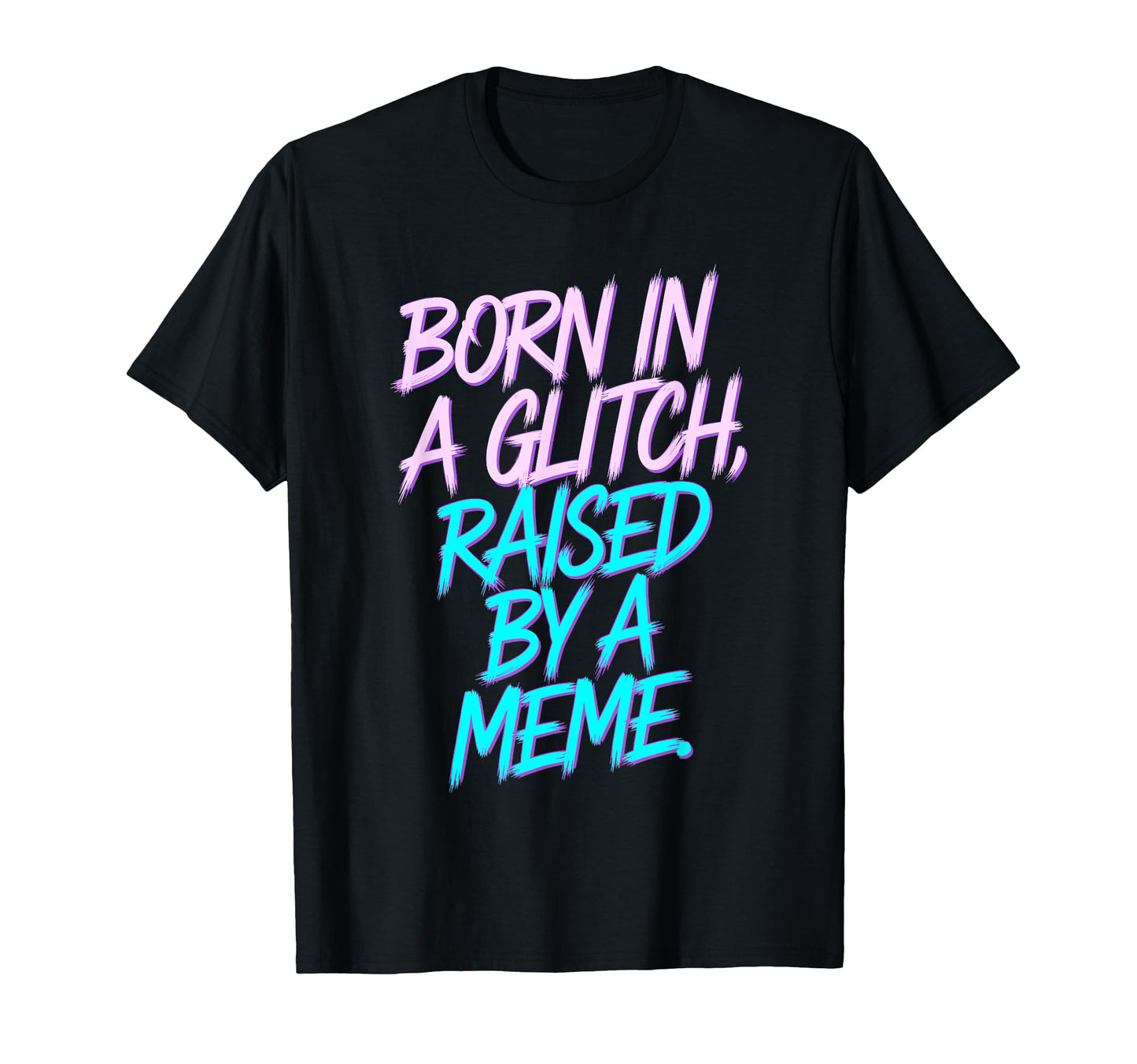 Born Glitch Raised Meme Vaporwave T-Shirt - Aesthetic Graphic for Adults - T-Shirt, Sweatshirt, Hoodie