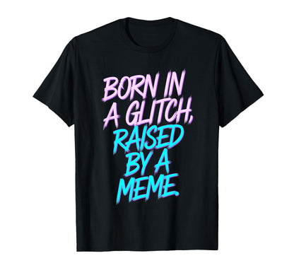 Born Glitch Raised Meme Vaporwave T-Shirt - Aesthetic Graphic for Adults - T-Shirt, Sweatshirt, Hoodie