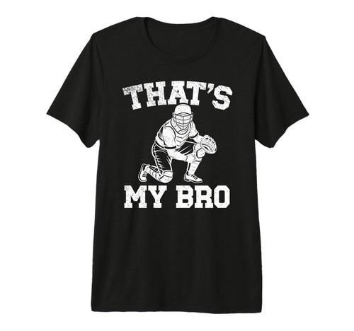 Thats My Bro Baseball Catcher Brother T-Shirt - Unique Graphic Men Women - T-Shirt, Sweatshirt, Hoodie