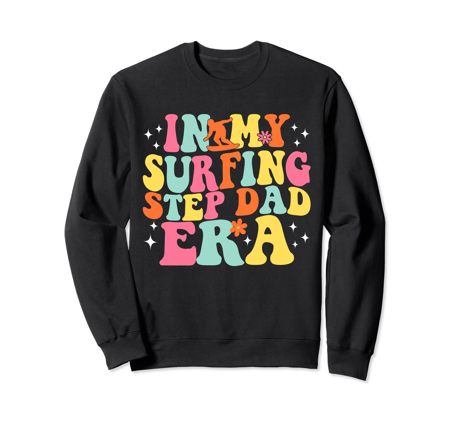 My Surfing Step Dad Era Game Day Sweatshirt - Novelty Apparel Men Women - T-Shirt, Sweatshirt, Hoodie