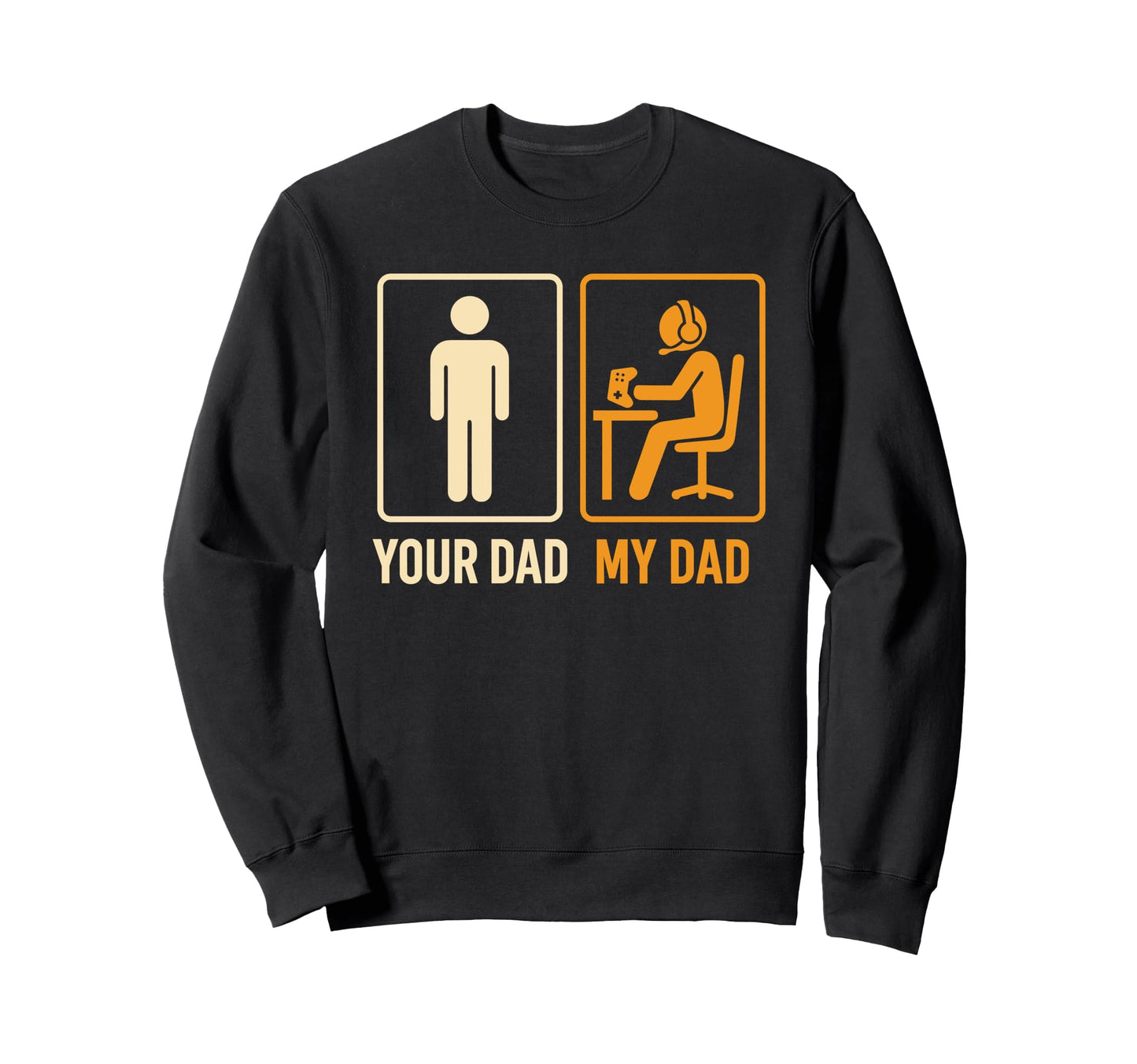 Your Dad My Dad Gamer Funny Sweatshirt - Streetwear Style for Adults - T-Shirt, Sweatshirt, Hoodie