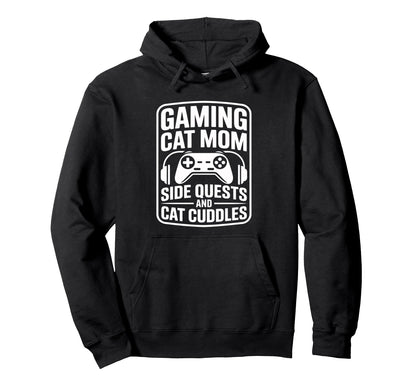 Gaming Cat Mom Side Quests And Cat Hoodie - Fun Novelty Design for Adults - T-Shirt, Sweatshirt, Hoodie