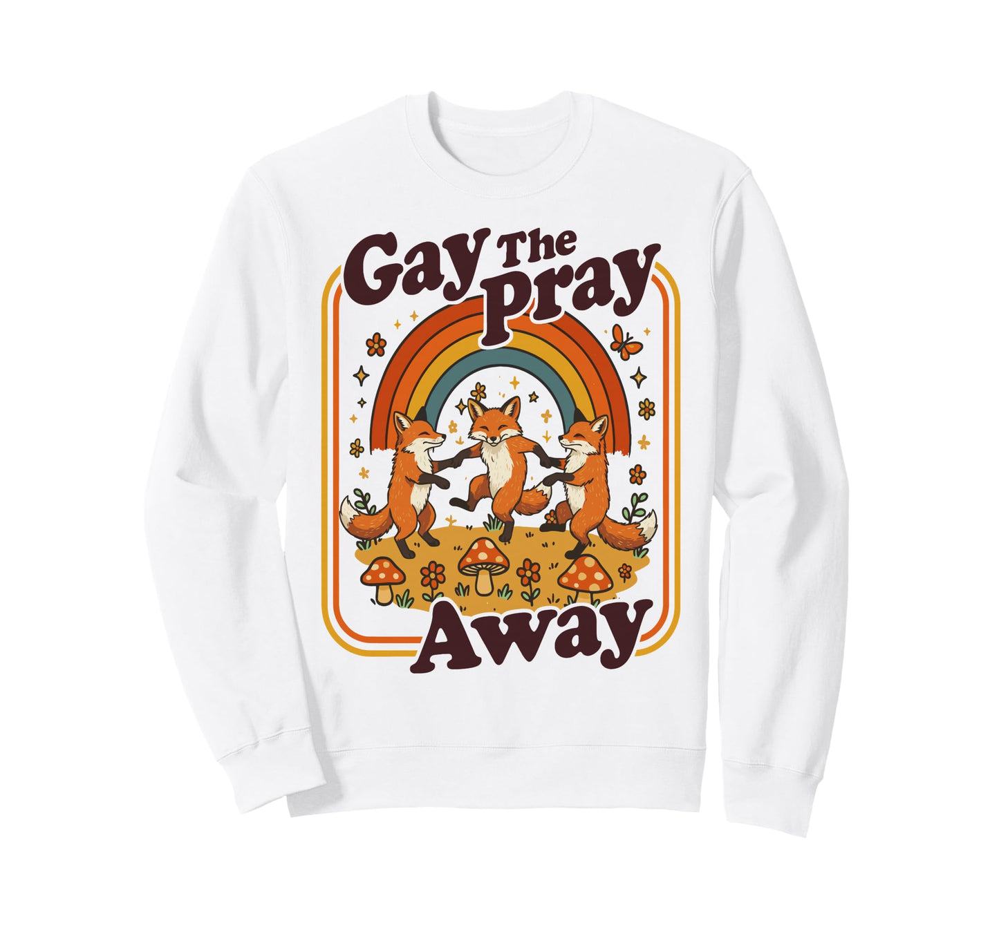 Gay Pray Away Funny Queer Foxes Sweatshirt - Graphic Print Men Women - T-Shirt, Sweatshirt, Hoodie