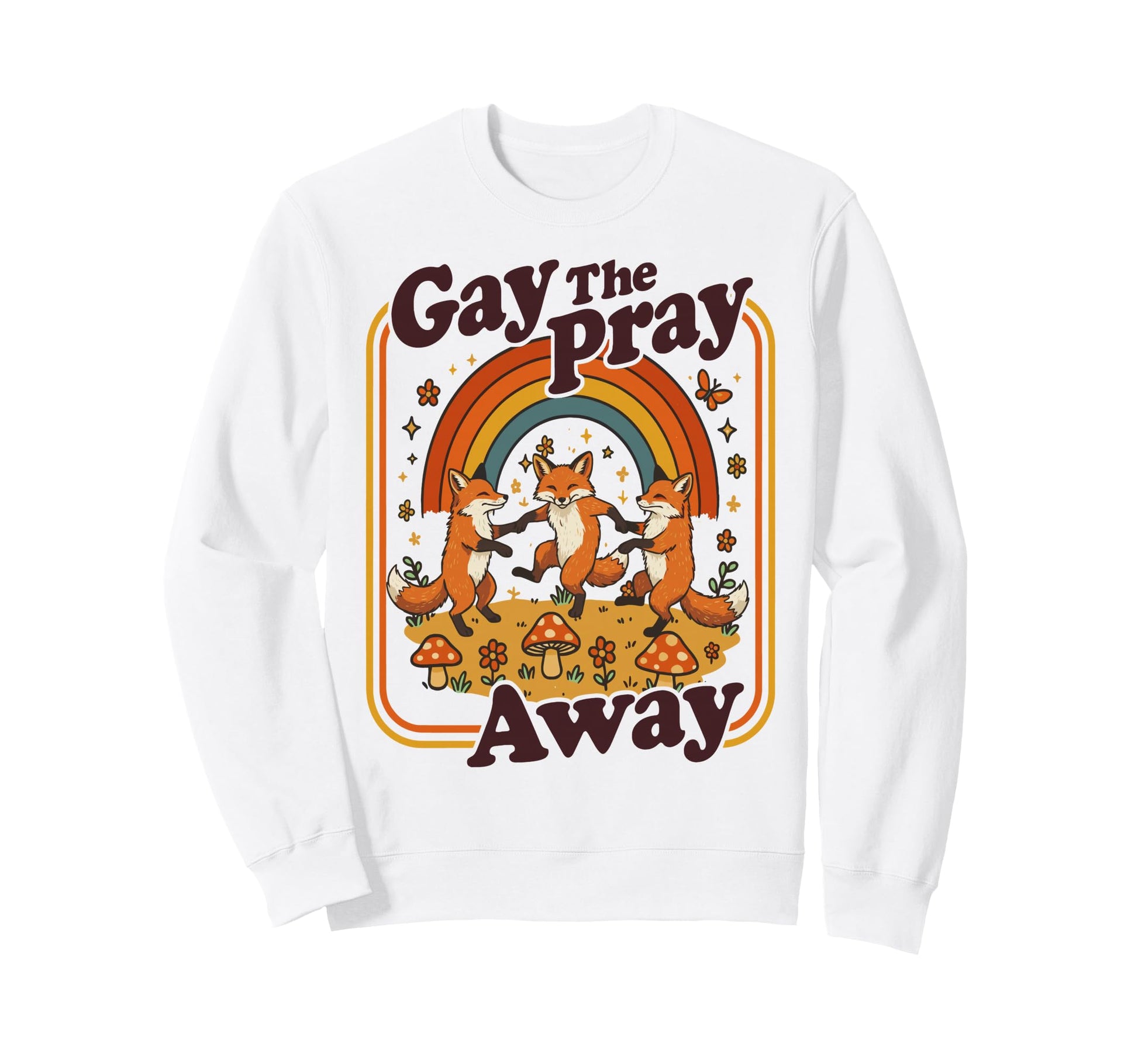 Gay Pray Away Funny Queer Foxes Sweatshirt - Graphic Print Men Women - T-Shirt, Sweatshirt, Hoodie