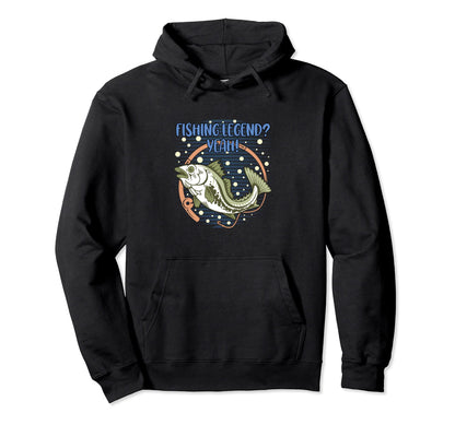Fishing Legend Yeah Funny Fisherman Fish Hoodie - Novelty Apparel Unisex - T-Shirt, Sweatshirt, Hoodie