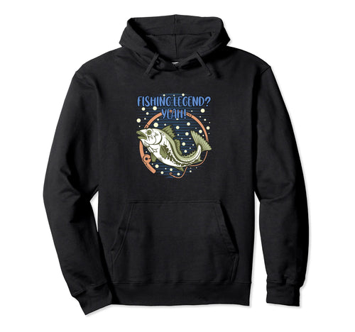 Fishing Legend Yeah Funny Fisherman Fish Hoodie - Novelty Apparel Unisex - T-Shirt, Sweatshirt, Hoodie