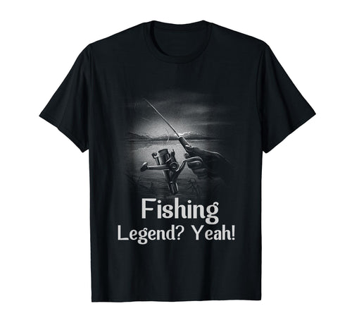Fishing Legend Yeah Funny Fisherman T-Shirt - Novelty Apparel for Adults - T-Shirt, Sweatshirt, Hoodie