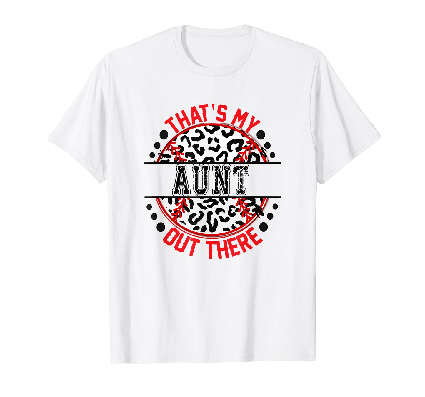 Thats My Aunt Out There Baseball Ball T-Shirt - Novelty Apparel Men Women - T-Shirt, Sweatshirt, Hoodie