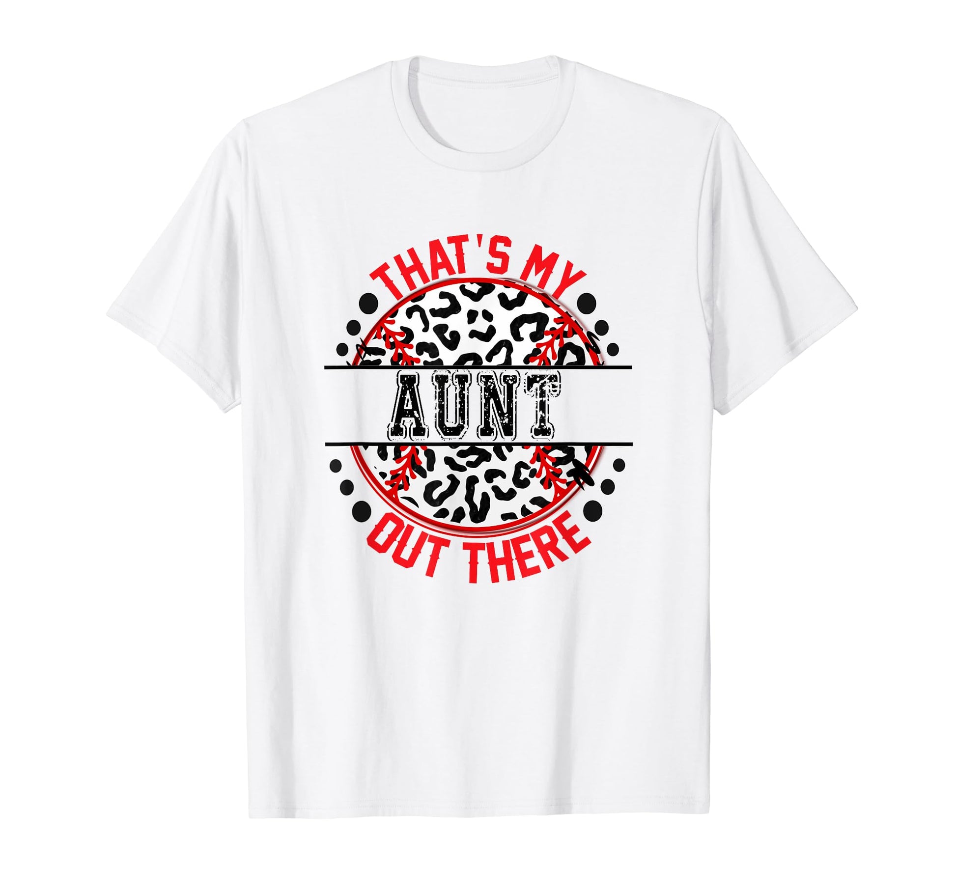 Thats My Aunt Out There Baseball Ball T-Shirt - Novelty Apparel Men Women - T-Shirt, Sweatshirt, Hoodie