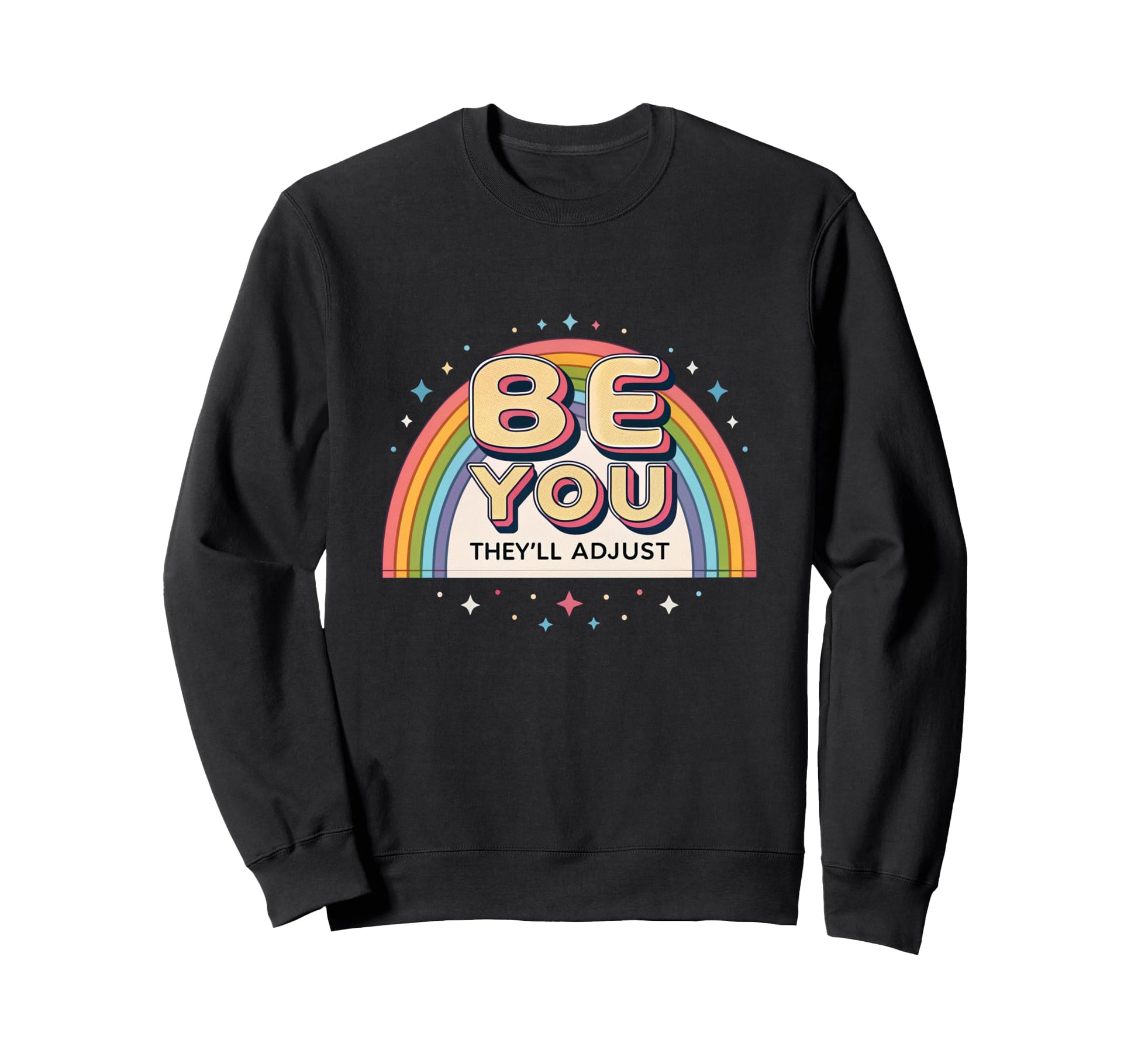 80S Rainbow Be You Theyll Adjust Sweatshirt - Streetwear Style for Adults - T-Shirt, Sweatshirt, Hoodie