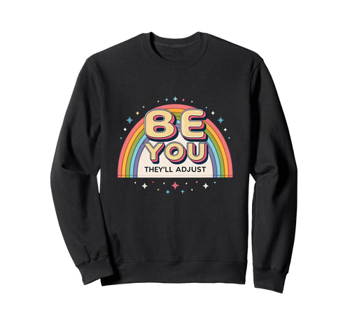 80S Rainbow Be You Theyll Adjust Sweatshirt - Streetwear Style for Adults - T-Shirt, Sweatshirt, Hoodie