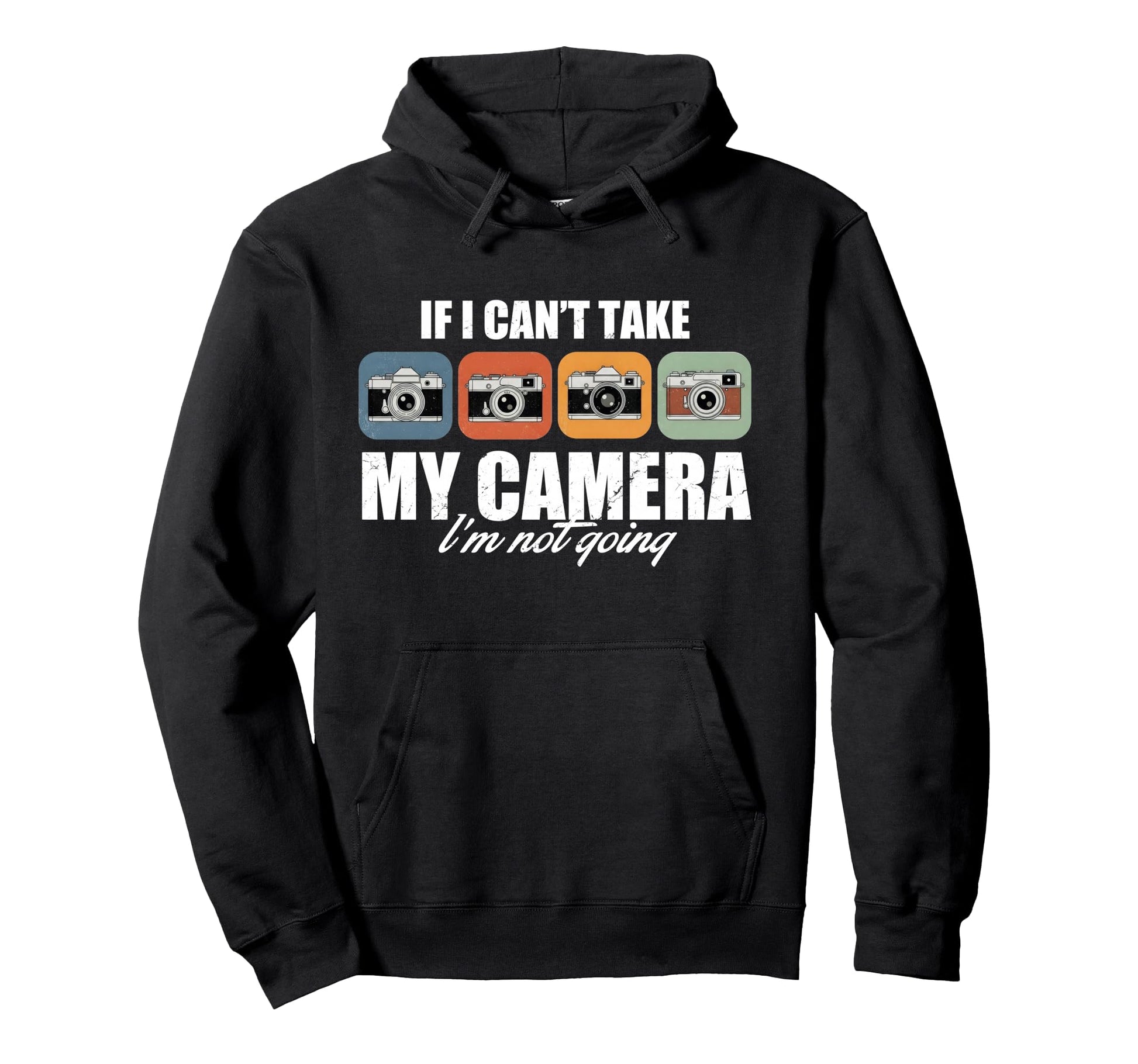 If I Cant Take My Camera Im Not Going Hoodie - Graphic Print for Adults - T-Shirt, Sweatshirt, Hoodie