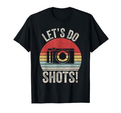 Lets Do Shots Camera Photographer T-Shirt - Custom Art Print Unisex - T-Shirt, Sweatshirt, Hoodie