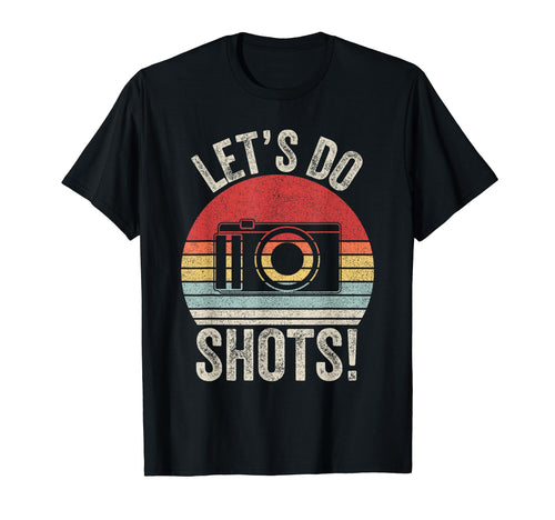 Lets Do Shots Camera Photographer T-Shirt - Custom Art Print Unisex - T-Shirt, Sweatshirt, Hoodie